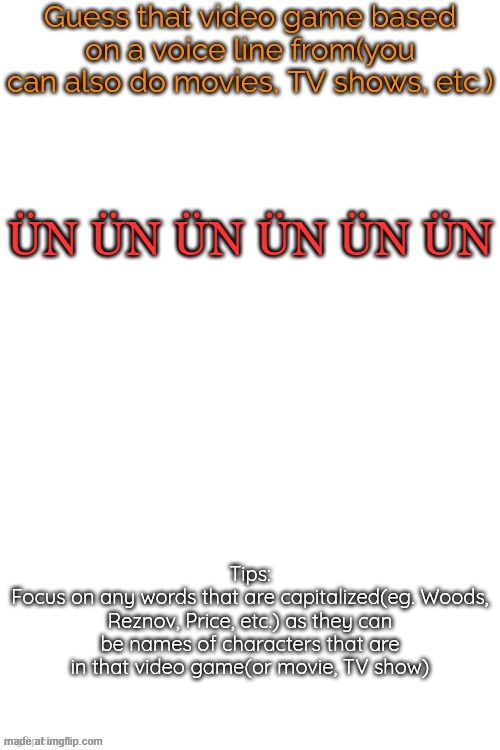 Guess that video game based on a voice line from it | ÜN ÜN ÜN ÜN ÜN ÜN | image tagged in guess that video game based on a voice line from it | made w/ Imgflip meme maker