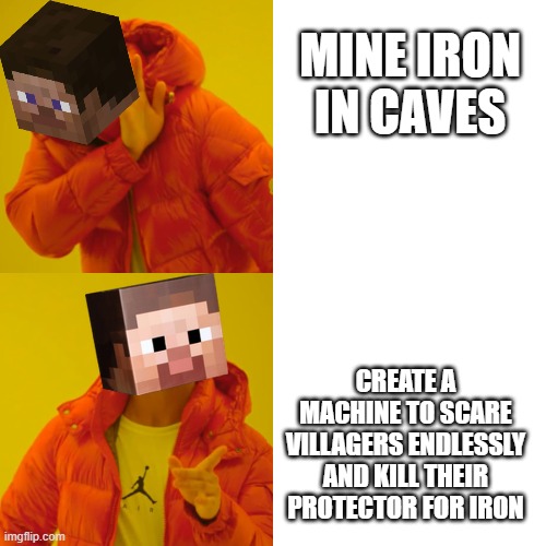 Steve Hotline Being | MINE IRON IN CAVES; CREATE A MACHINE TO SCARE VILLAGERS ENDLESSLY AND KILL THEIR PROTECTOR FOR IRON | image tagged in steve hotline being | made w/ Imgflip meme maker