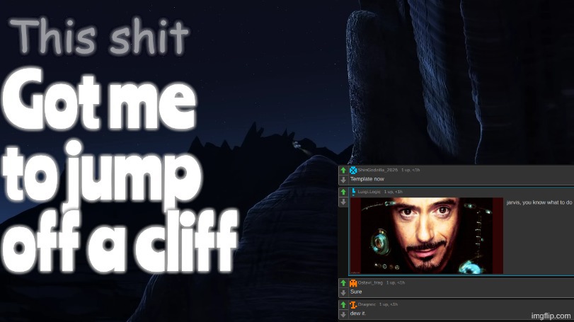 This shit got me to jump off a cliff | image tagged in this shit got me to jump off a cliff | made w/ Imgflip meme maker