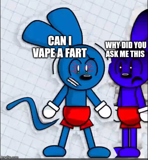 CAN I VAPE A FART WHY DID YOU ASK ME THIS | image tagged in riggy fears his clone | made w/ Imgflip meme maker