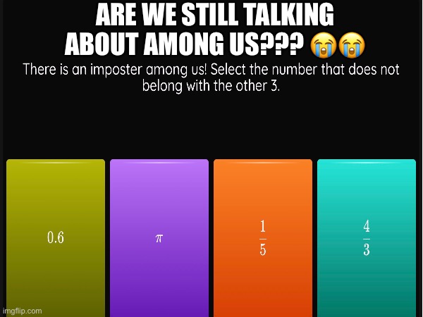 In 2026??? | ARE WE STILL TALKING ABOUT AMONG US??? 😭😭 | image tagged in math,middle school,meme,among us | made w/ Imgflip meme maker