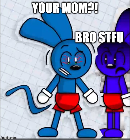 YOUR MOM?! BRO STFU | image tagged in riggy fears his clone | made w/ Imgflip meme maker