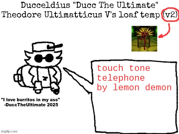 Ducc's loaf temp (v2) | touch tone telephone by lemon demon | image tagged in ducc's loaf temp v2 | made w/ Imgflip meme maker