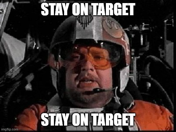 Stay on Target | STAY ON TARGET; STAY ON TARGET | image tagged in stay on target | made w/ Imgflip meme maker