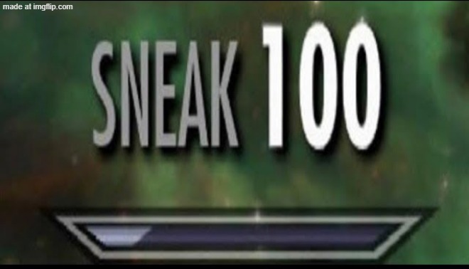 Sneak 100 | image tagged in sneak 100 | made w/ Imgflip meme maker