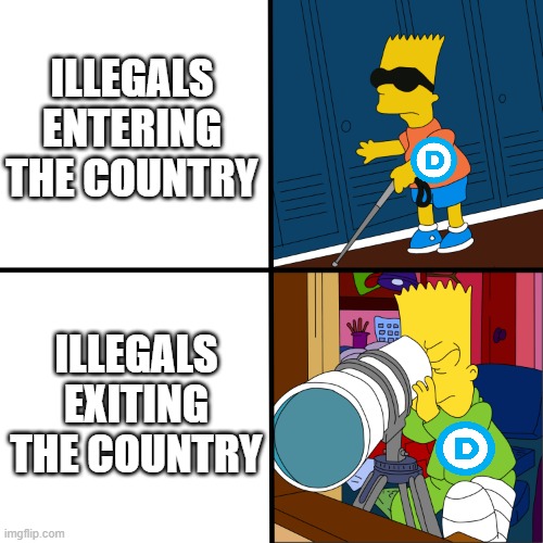 Illegals | ILLEGALS ENTERING THE COUNTRY; ILLEGALS EXITING THE COUNTRY | image tagged in blind bart | made w/ Imgflip meme maker