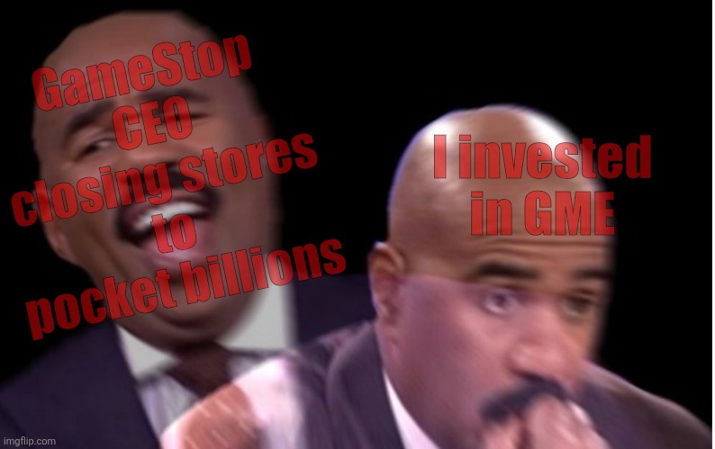 SELL GME! SELL, SELL, SELL! | I invested in GME; GameStop CEO closing stores to pocket billions | image tagged in conflicted steve harvey,gamestop,gme,stocks,stock market | made w/ Imgflip meme maker