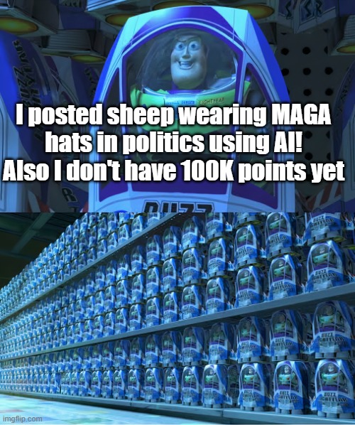 BUZZLIGHTYEAR | I posted sheep wearing MAGA hats in politics using AI! Also I don't have 100K points yet | image tagged in buzzlightyear | made w/ Imgflip meme maker