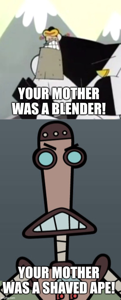 YOUR MOTHER WAS A BLENDER! YOUR MOTHER WAS A SHAVED APE! | image tagged in time squad | made w/ Imgflip meme maker