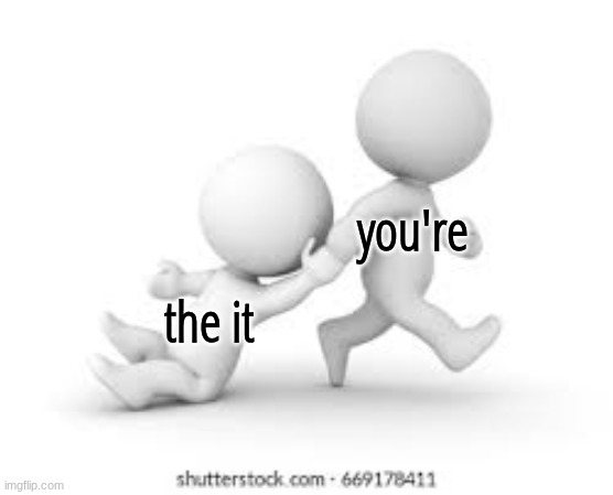 you're the it | made w/ Imgflip meme maker