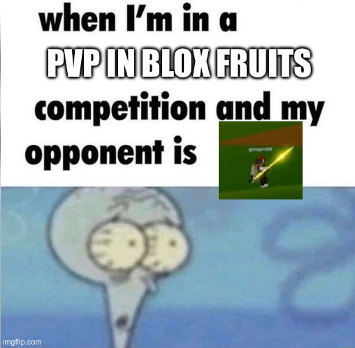 Chat i think i am cooked | PVP IN BLOX FRUITS | image tagged in whe i'm in a competition and my opponent is | made w/ Imgflip meme maker