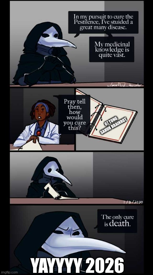 Scp-49 The only cure is death | 67 TUNG SAHUR BRAINROT; YAYYYY 2026 | image tagged in scp-49 the only cure is death | made w/ Imgflip meme maker