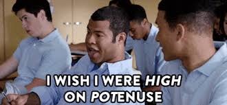 I Wish I Were High On Potenuse | image tagged in i wish i were high on potenuse | made w/ Imgflip meme maker