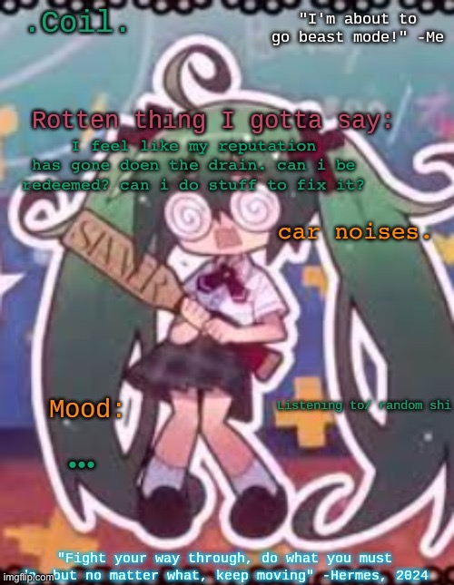 also is anyone available to vent to? I’ve quickly learned this place is TERRIBLE to vent to | I feel like my reputation has gone doen the drain. can i be redeemed? can i do stuff to fix it? car noises. … | image tagged in coil/lymon's rotten template | made w/ Imgflip meme maker