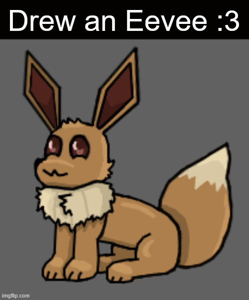 Vee | Drew an Eevee :3 | image tagged in eevee | made w/ Imgflip meme maker