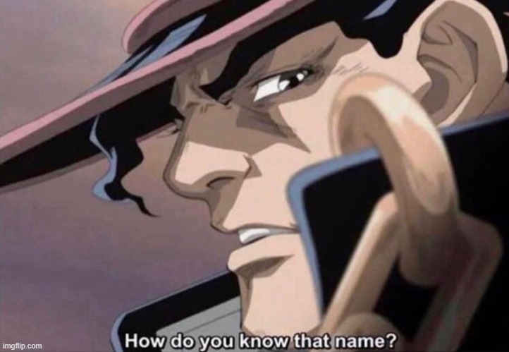 How do you know that name JoJo | image tagged in how do you know that name jojo | made w/ Imgflip meme maker