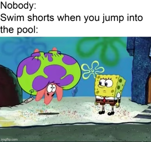 image tagged in relatable,spongebob,swimming,shorts,inflation,memes | made w/ Imgflip meme maker
