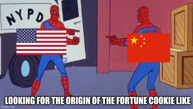 spiderman pointing at spiderman | LOOKING FOR THE ORIGIN OF THE FORTUNE COOKIE LIKE | image tagged in spiderman pointing at spiderman,fortune cookie,china,usa | made w/ Imgflip meme maker