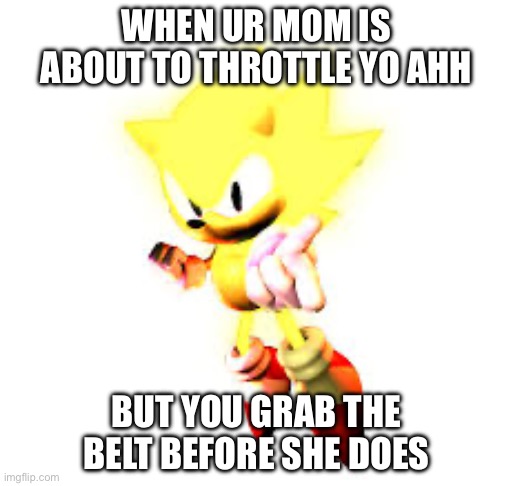 No more games mother | WHEN UR MOM IS ABOUT TO THROTTLE YO AHH; BUT YOU GRAB THE BELT BEFORE SHE DOES | image tagged in goofy,ahh | made w/ Imgflip meme maker