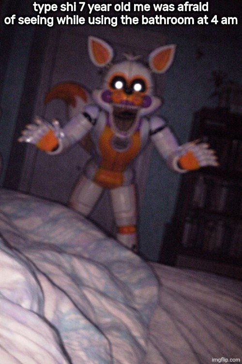 type shi 7 year old me was afraid of seeing while using the bathroom at 4 am | made w/ Imgflip meme maker