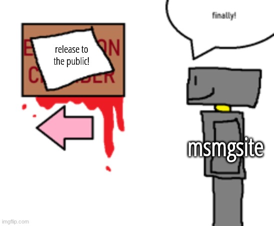 release to the public! msmgsite | made w/ Imgflip meme maker