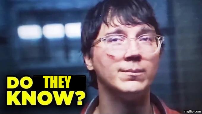 Does He Know? | THEY | image tagged in does he know | made w/ Imgflip meme maker