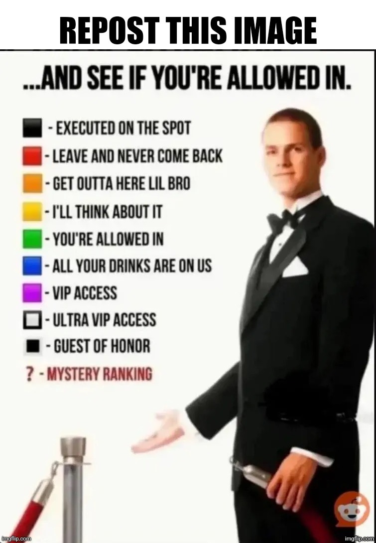 Repost this image and see if you’re allowed in | image tagged in repost this image and see if you re allowed in | made w/ Imgflip meme maker
