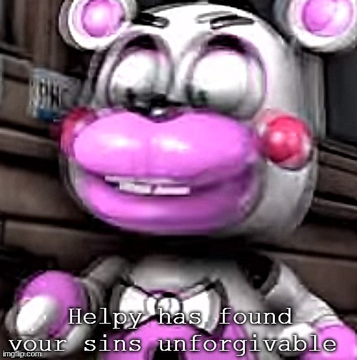 ts was tuff in 2018 | image tagged in helpy has found your sins unforgivable | made w/ Imgflip meme maker