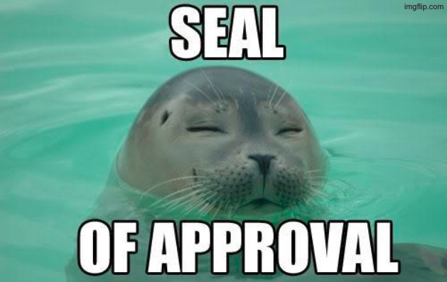 seal of approval | image tagged in seal of approval | made w/ Imgflip meme maker