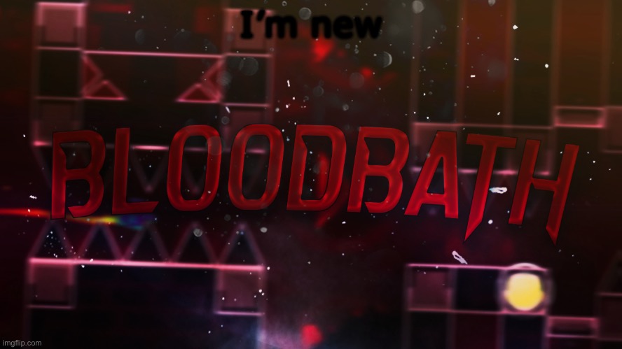 Bloodbath announcement temp | I’m new | image tagged in bloodbath announcement temp | made w/ Imgflip meme maker