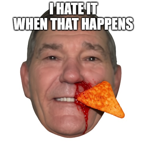 I HATE IT WHEN THAT HAPPENS | made w/ Imgflip meme maker