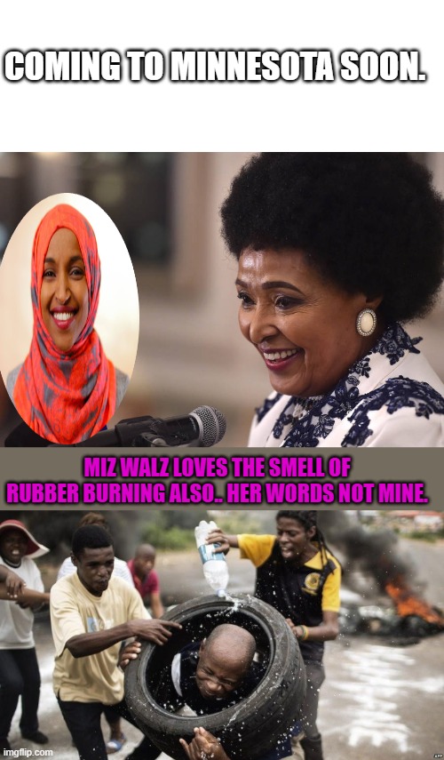 COMING TO MINNESOTA SOON. MIZ WALZ LOVES THE SMELL OF RUBBER BURNING ALSO.. HER WORDS NOT MINE. | made w/ Imgflip meme maker