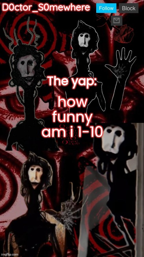 doctor somewhere's announcement temp | how funny am i 1-10 | image tagged in doctor somewhere's announcement temp | made w/ Imgflip meme maker