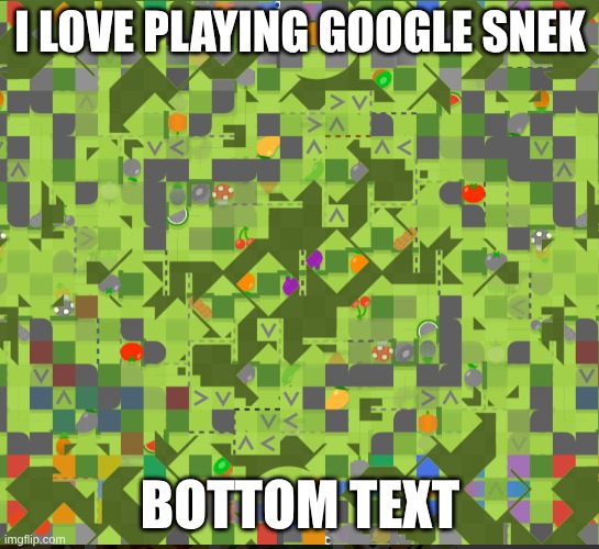 danger noodle | I LOVE PLAYING GOOGLE SNEK; BOTTOM TEXT | image tagged in fun | made w/ Imgflip meme maker