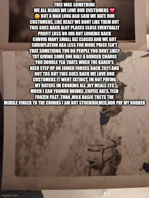 THOUSANDS of CEO hate you! But thats a good thing there caught shrinflation is theft! | THIS WAS SOMETHING WE ALL HEARD WE LOVE OUR CUSTOMERS ❤️ 😃 BUT A MAN LONG AGO SAID WE HATE OUR CUSTOMERS, LIKE REALY WE DONT LIKE THEM BUT THIS GOES BACK ALOT PLACES CLOSE EVENTUALLY PROFIT LOSS NO JOB BUT LOOKING BACK CONVID MANY SMALL BIZ CLOSED AND WE GOT SHRINFLATION AKA LESS FOR MORE PRICE ISN'T THAT SOMETHING YOU DO PEOPLE YOU DONT LIKE? TRY GIVING SOME ONE HALF A BURGER CHARGE YOU DOUBLE YEA THATS WHEN THE KAREN'S NEED STEP UP OR JOINED FORCES BACK 2021 AND NOT TDS BUT THIS GOES BACK WE LOVE OUR CUSTOMERS IT WENT EXTINCT, IM NOT PAYING MY HATERS IM COOKING ALL ,DIY MEALS ETC MUCH I CAN YOOHOO DRINKS ,COFFEE OATS, FISH FROZEN FILET ,TUNA ,MILK BASIC THSTS THE MIDDLE FINGER TO THE CROOKS I AM NOT STOCKHOLMED,NOR PAY MY ROBBER | image tagged in robinhood,food | made w/ Imgflip meme maker