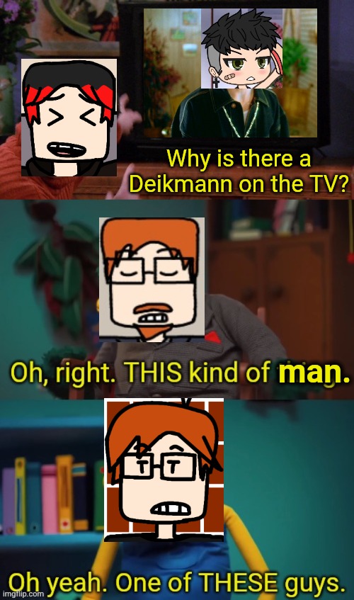 William recognizing a Deikmann from 2024 | Why is there a Deikmann on the TV? man. | image tagged in joey seeing himself on tv,one of these guys dhmis tv,mc,william,father,deikmann | made w/ Imgflip meme maker