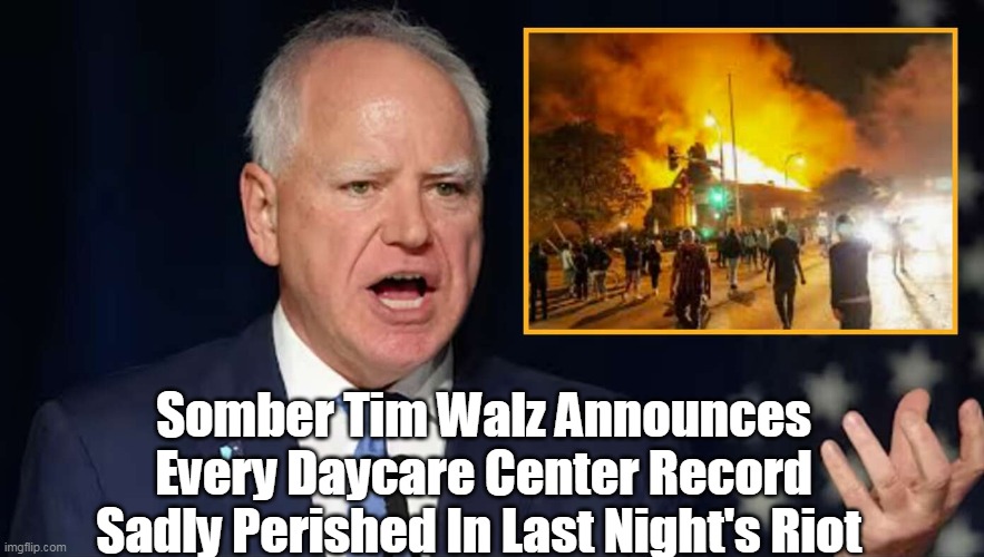 Somber Tim Walz Announces Every Daycare Center Record Sadly Perished In Last Night's Riot | made w/ Imgflip meme maker