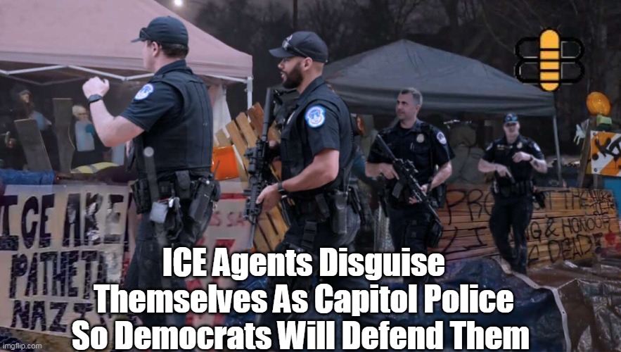 ICE Agents Disguise Themselves As Capitol Police So Democrats Will Defend Them | made w/ Imgflip meme maker