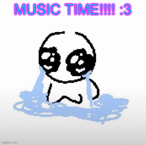 I have not been in such a good mood since idk when I’m so happy right now :3333 | MUSIC TIME!!!! :3 | image tagged in me when | made w/ Imgflip meme maker