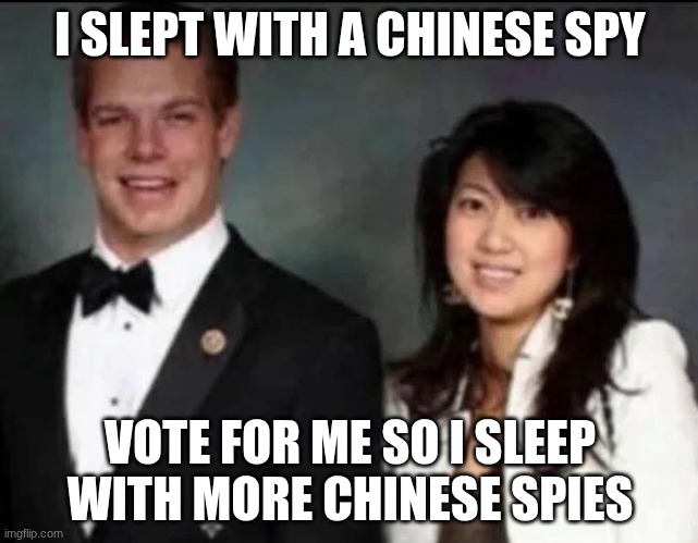 Memes | I SLEPT WITH A CHINESE SPY; VOTE FOR ME SO I SLEEP WITH MORE CHINESE SPIES | image tagged in eric swallwell fang fang | made w/ Imgflip meme maker