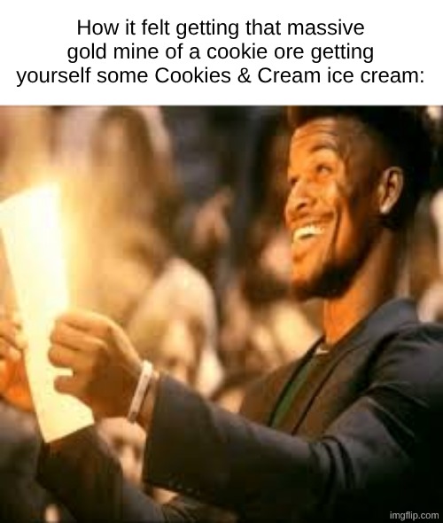 Jackpot | How it felt getting that massive gold mine of a cookie ore getting yourself some Cookies & Cream ice cream: | image tagged in jimmy butler happy | made w/ Imgflip meme maker