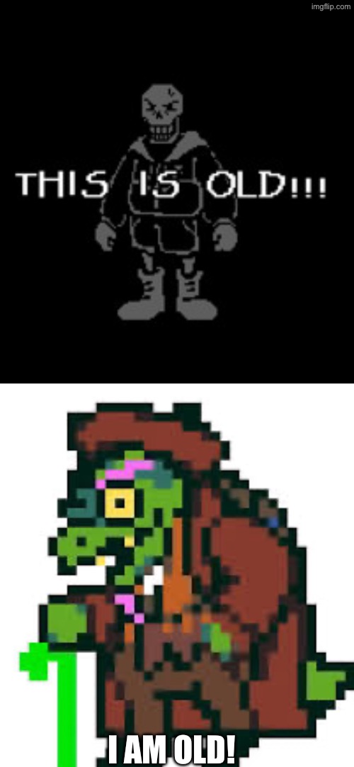 A little fun I had with a new template | I AM OLD! | image tagged in papyrus this is old,gerson boom | made w/ Imgflip meme maker