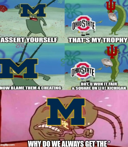 Indiana cheating meme | K; WHY DO WE ALWAYS GET THE * | image tagged in indiana,college football,football,nfl memes,ohio state,michigan sucks | made w/ Imgflip meme maker