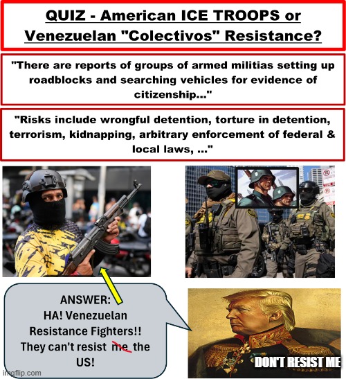 Venezuelan Resistance Fighters | DON'T RESIST ME | image tagged in venezuelan resistance fighters | made w/ Imgflip meme maker