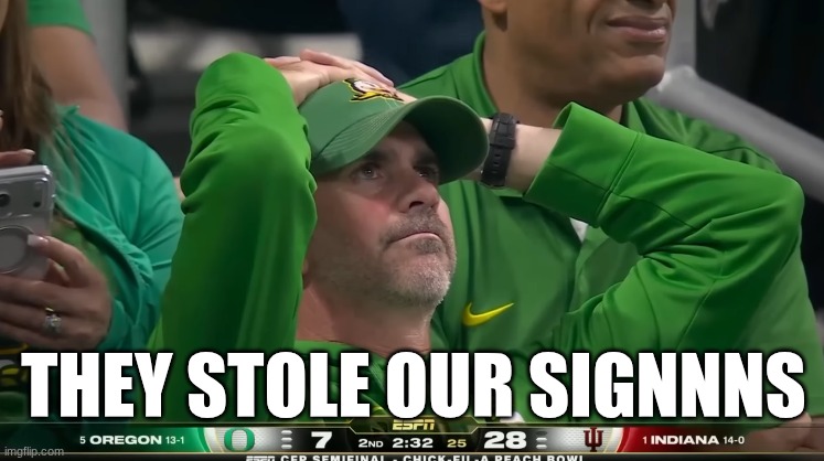 Oregon Indiana meme | THEY STOLE OUR SIGNNNS | image tagged in memes,college football,football,oregon,indiana,nfl memes | made w/ Imgflip meme maker