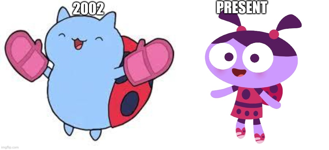 Only 2002 | PRESENT; 2002 | image tagged in ladybird lu,catbug,2002,absolute bizzare | made w/ Imgflip meme maker