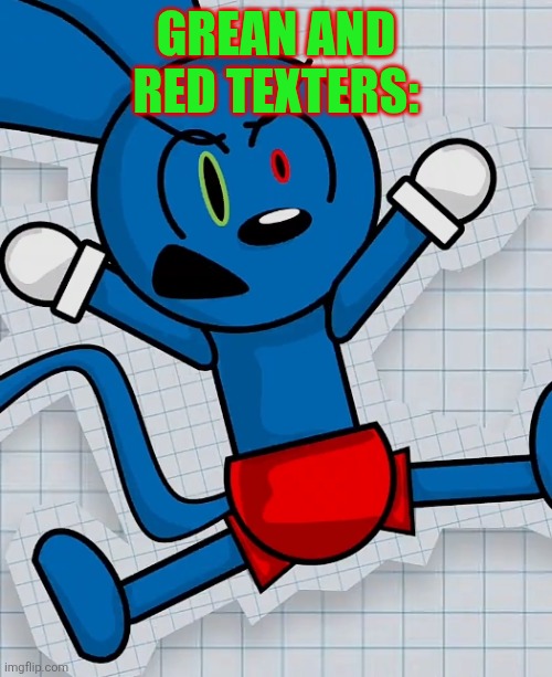 ANGERED RIGGY | GREAN AND RED TEXTERS: | image tagged in angered riggy | made w/ Imgflip meme maker