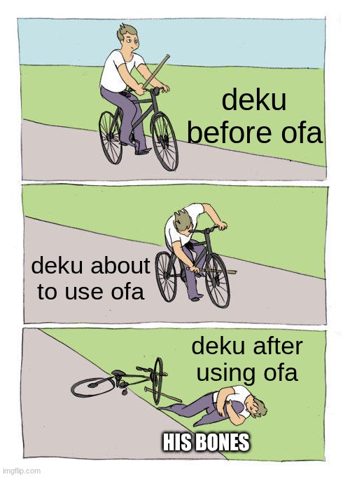 Bike Fall | deku before ofa; deku about to use ofa; deku after using ofa; HIS BONES | image tagged in memes,bike fall | made w/ Imgflip meme maker