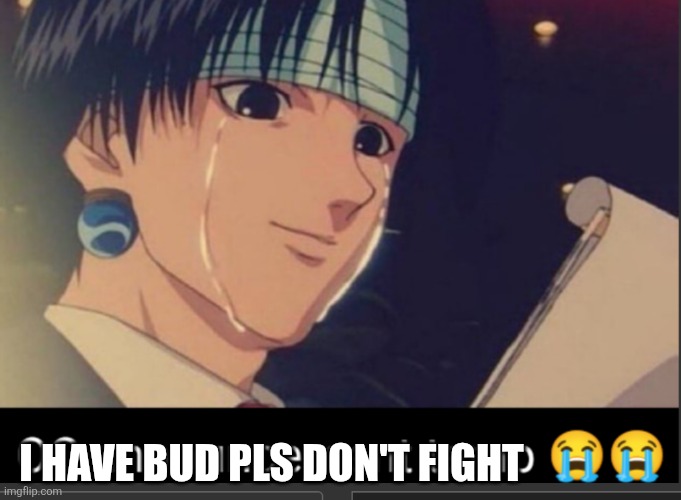 OC announcement temp | I HAVE BUD PLS DON'T FIGHT | image tagged in oc announcement temp | made w/ Imgflip meme maker