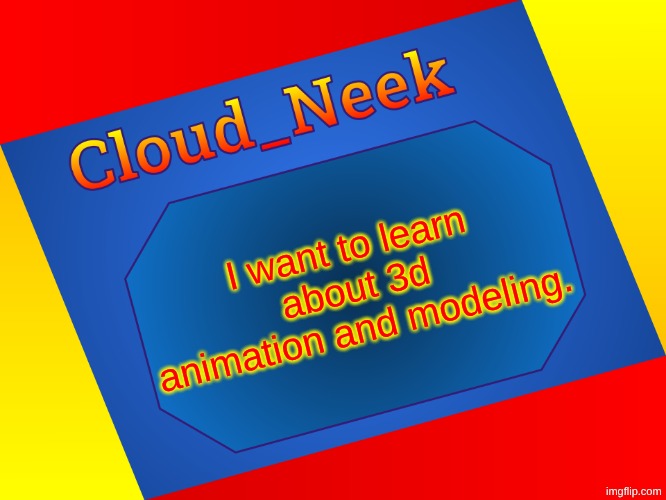 Cloud_Neek Colors Temp (By Cheze) | I want to learn about 3d animation and modeling. | image tagged in cloud_neek colors temp by cheze | made w/ Imgflip meme maker